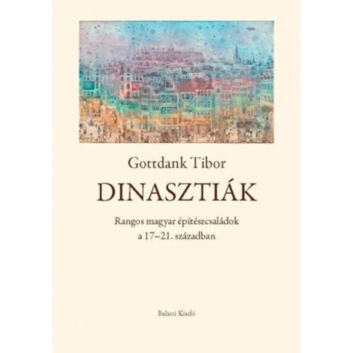 Dinasztiák - Rangos magyar építészcsaládok a 17-21. században termékhez kapcsolódó kép