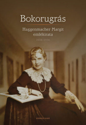 Bokorugrás - Haggenmacher Margit emlékirata 1934-1956 termékhez kapcsolódó kép