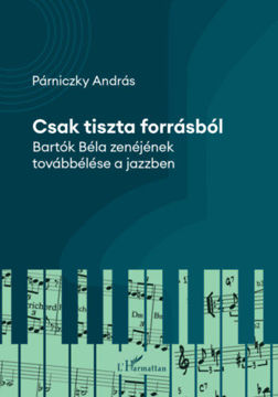 Csak tiszta forrásból - Bartók Béla zenéjének továbbélése a jazzben termékhez kapcsolódó kép