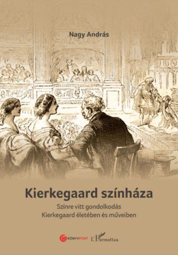 Kierkegaard színháza - Színre vitt gondolkodás Kierkegaard életében és műveiben termékhez kapcsolódó kép