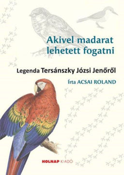 Akivel madarat lehetett fogatni - Legenda Tersánszky Józsi Jenőről termékhez kapcsolódó kép