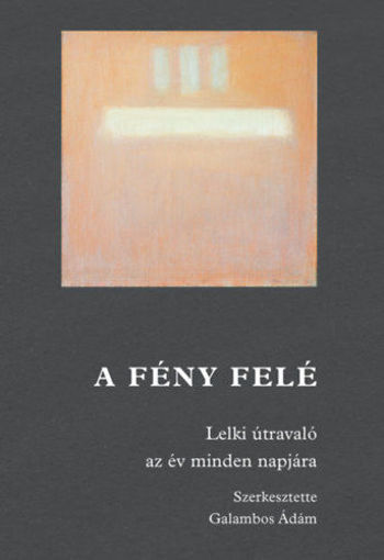A fény felé - Lelki útravaló az év minden napjára termékhez kapcsolódó kép