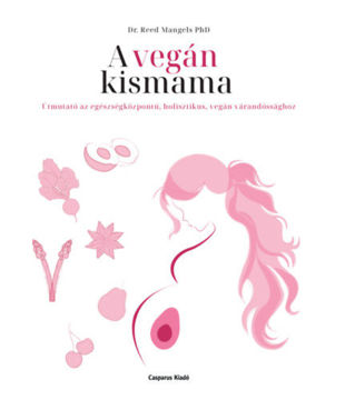 A vegán kismama - Útmutató az egészségközpontú, holisztikus, vegán várandóssághoz termékhez kapcsolódó kép
