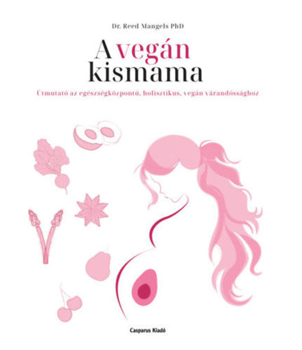 A vegán kismama - Útmutató az egészségközpontú, holisztikus, vegán várandóssághoz termékhez kapcsolódó kép
