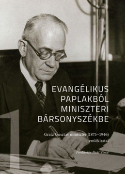Evangélikus paplakból miniszeri bársonyszékbe - Gratz Gusztáv miniszter (1875-1946) emlékiratai I. kötet termékhez kapcsolódó kép