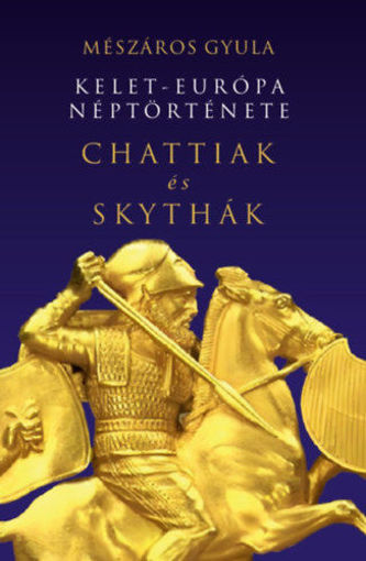 Kelet-Európa néptörténete Chattiak és Skythák termékhez kapcsolódó kép