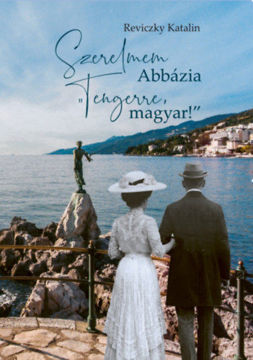Szerelmem Abbázia - "Tengerre, magyar!" termékhez kapcsolódó kép