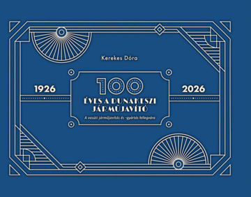 100 éves a Dunakeszi Járműjavító - A vasúti járműjavítás és -gyártás fellegvára termékhez kapcsolódó kép