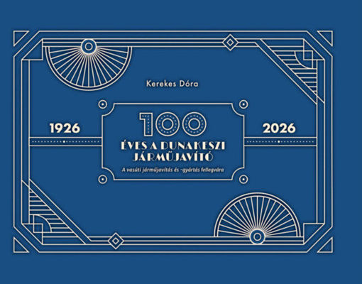 100 éves a Dunakeszi Járműjavító - A vasúti járműjavítás és -gyártás fellegvára termékhez kapcsolódó kép