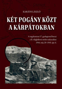 Két pogány közt a Kárpátokban - A nagykanizsai 17. gyalogezred harcai a II. világháború utolsó szakaszában 1944. máj. 20 - 1945. ápr. 6. termékhez kapcsolódó kép