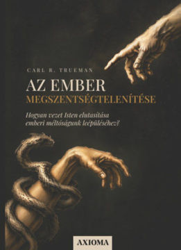 Az ember megszentségtelenítése - Hogyan vezet Isten elutasítása emberi méltóságunk leépüléséhez? termékhez kapcsolódó kép