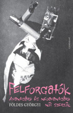 Felforgatók - Avantgárd és neoavantgárd női szerzők termékhez kapcsolódó kép