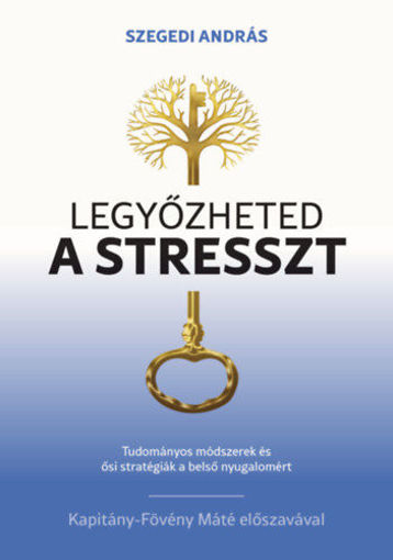 Legyőzheted a stresszt - Tudományosan megalapozott módszerek és ősi stratégiák a belső nyugalomért termékhez kapcsolódó kép