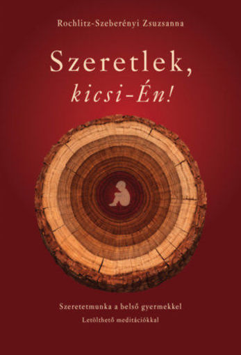 Szeretlek, kicsi-Én! - Szeretetmunka a belső gyermekkel termékhez kapcsolódó kép