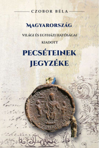 Magyarország világi és egyházi hatóságai kiadott Pecséteinek jegyzéke termékhez kapcsolódó kép