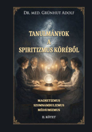 Tanulmányok a spiritizmus köréből II.kötet - Magnetizmus, szomnambulizmus, médiumizmus termékhez kapcsolódó kép