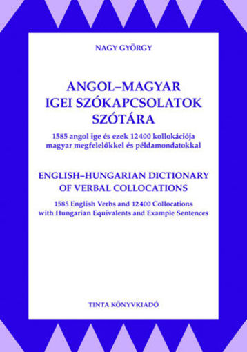 Angol-magyar igei szókapcsolatok szótára - 1585 angol ige ezek 12400 kollokációja magyar megfelelőkkel és példamondatokkal termékhez kapcsolódó kép