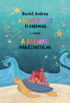 A Rubin király és gyermekei I. - A rubinkő varázshatalma termékhez kapcsolódó kép