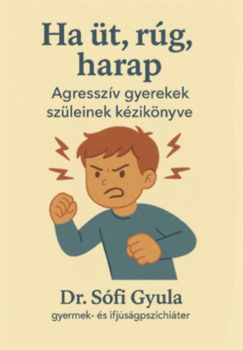 Ha üt, rúg, harap - Agresszív gyerekek szüleinek kézikönyve termékhez kapcsolódó kép