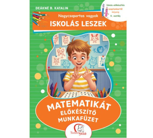 Nagycsoportos vagyok - Iskolás leszek: Matematikát előkészítő munkafüzet - Iskola-előkészítés szeptembertől májusig - 0. osztály termékhez kapcsolódó kép