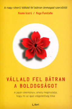 Vállald fel bátran a boldogságot - A japán sikerkönyv, amely megmutatja, hogy mi az igazi elégedettség titka termékhez kapcsolódó kép
