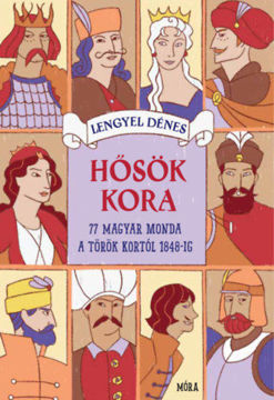 Hősök kora - 77 magyar monda Mátyás király korától 1848-ig termékhez kapcsolódó kép