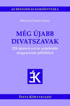 Még újabb divatszavak - 228 újszerű szó és szójelentés magyarázata példákkal termékhez kapcsolódó kép