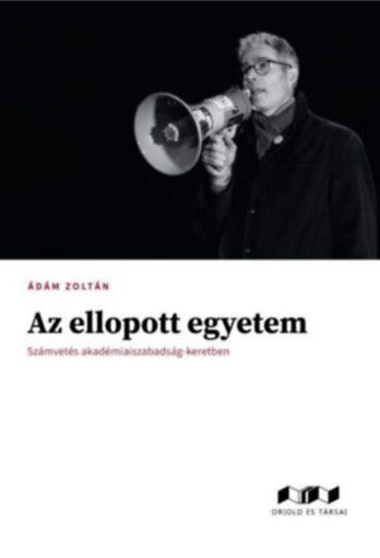Az ellopott egyetem - Számvetés akadémiaiszabadság-keretben termékhez kapcsolódó kép