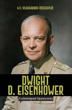 Dwight D. Eisenhower - A szövetségesek főparancsnoka termékhez kapcsolódó kép