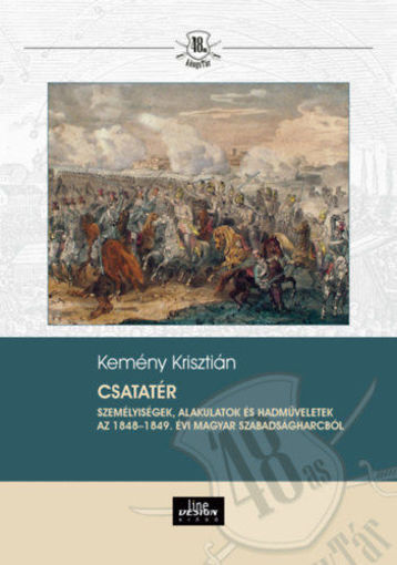 Csatatér - Személyiségek, alakulatok és hadműveletek az 1848-1849. évi magyar szabadságharcból termékhez kapcsolódó kép