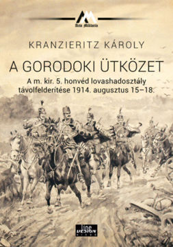 A gorodoki ütközet A m. kir. 5. honvéd lovashadosztály távolfelderítése 1914. augusztus 15-18. termékhez kapcsolódó kép