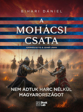 A mohácsi csata - Nem adtuk harc nélkül Magyarországot termékhez kapcsolódó kép