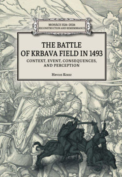 The battle of Krbava field in 1493 - Context, event, consequences and perception termékhez kapcsolódó kép