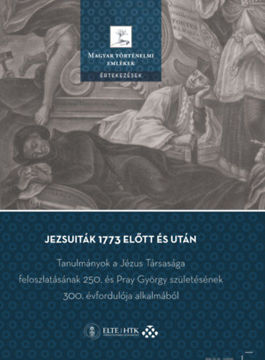 Jezsuiták 1773 előtt és után - Tanulmányok a Jézus Társasága feloszlatásának 250. és Pray György születésének 300. évfordulója alkalmából termékhez kapcsolódó kép