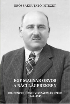 Egy magyar orvos a náci lágerekben - Dr. Bencze József visszaemlékezése (1944-1945) termékhez kapcsolódó kép