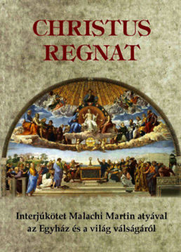 Christus Regnat - Interjúkötet Malachi Martin atyával az Egyház és a világ válságáról termékhez kapcsolódó kép