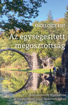 Az egységesített megosztottság - Szolidaritás és regionalitás az újraegyesítés utáni Németországban termékhez kapcsolódó kép