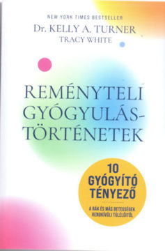 Reményteli Gyógyulástörténetek - 10 Gyógyító tényező . A rák és más betegségek rendkívűli túlélőitől termékhez kapcsolódó kép