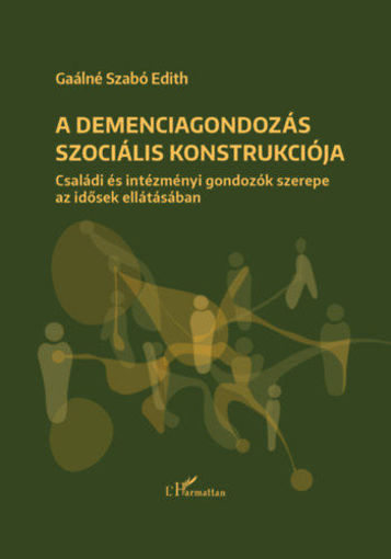 A demenciagondozás szociális konstrukciója - Családi és intézményi gondozók szerepe az idősek ellátásában termékhez kapcsolódó kép