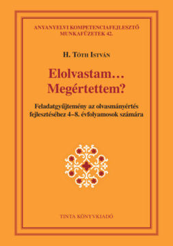 Elolvastam... Megértettem? - Feladatgyűjtemény az olvasmányértés fejlesztéséhez 4-8. évfolyamosok számára termékhez kapcsolódó kép