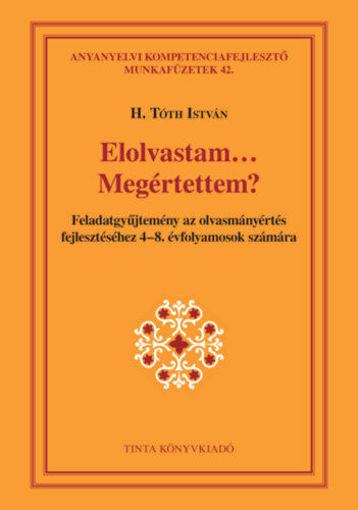 Elolvastam... Megértettem? - Feladatgyűjtemény az olvasmányértés fejlesztéséhez 4-8. évfolyamosok számára termékhez kapcsolódó kép