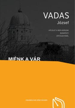 Miénk a Vár - Látlelet a NER-korszak budapesti építészetéről termékhez kapcsolódó kép